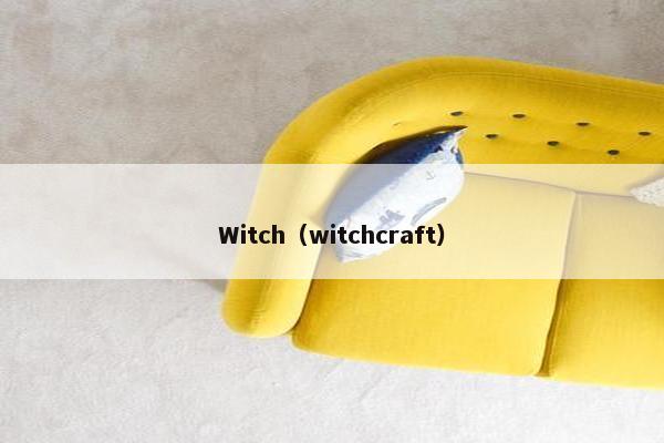 Witch（witchcraft）