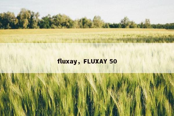 fluxay，FLUXAY 50